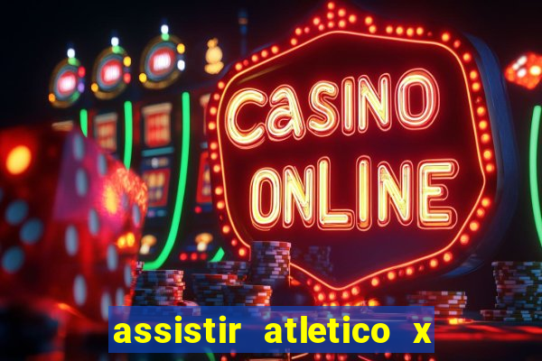 assistir atletico x botafogo ao vivo hd